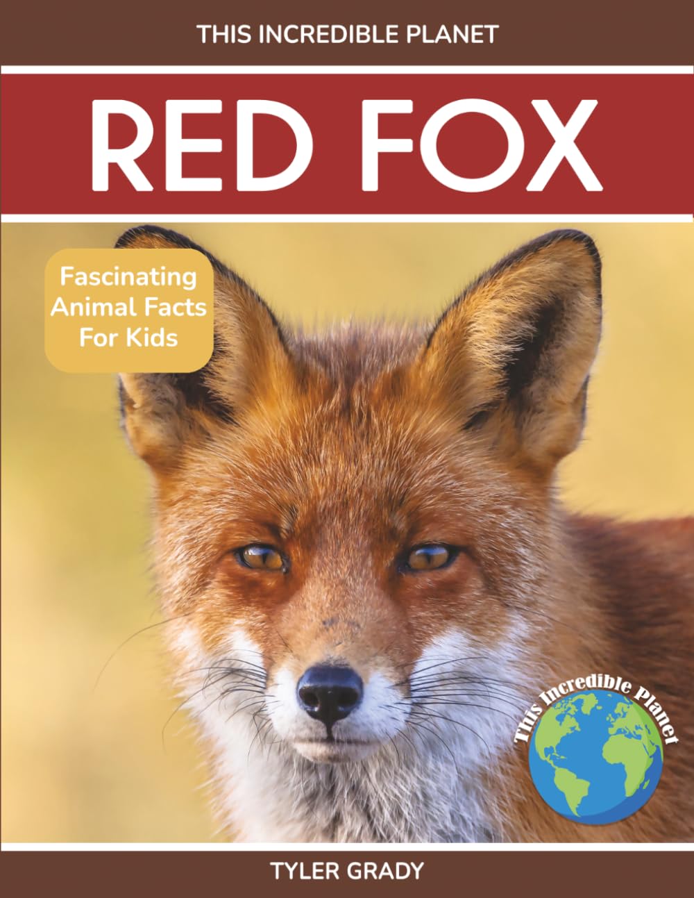 Red Fox: Fascinating Animal Facts for Kids (This Incredible Planet)