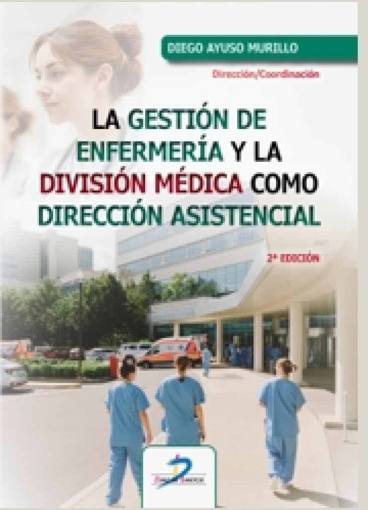 LA GESTIÓN DE ENFERMERÍA Y LA DIVISIÓN MÉDICA COMO DIRECCIÓN ASISTENCIAL 2ª EDICIÓN