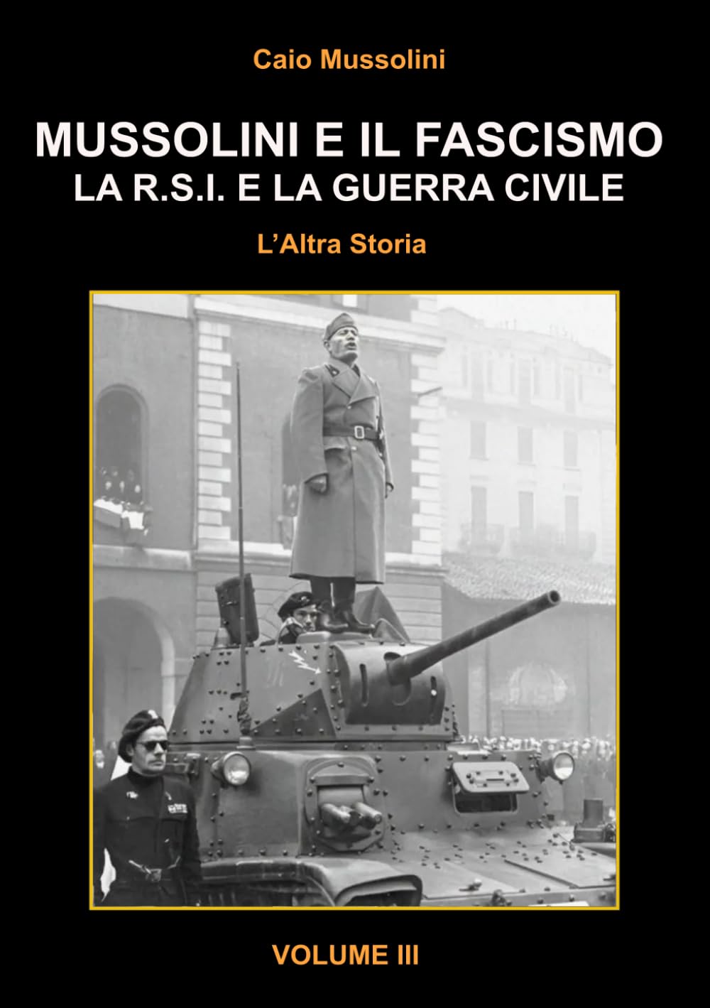 Mussolini e il Fascismo - L'Altra Storia - Volume 3: La R.S.I. e la Guerra Civile