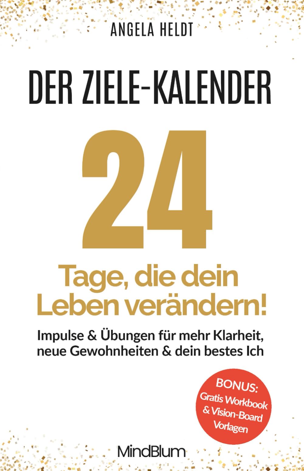 Der Zielekalender – 24 Tage, die dein Leben verändern: Klarheit & neue Gewohnheiten | 30-Tage-Plan