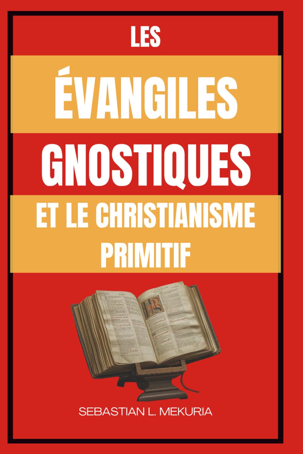 LES ÉVANGILES GNOSTIQUES ET LE CHRISTIANISME PRIMITIF: Enseignements perdus de Jésus, diversité chrétienne primitive et le débat qui a façonné l’orthodoxie