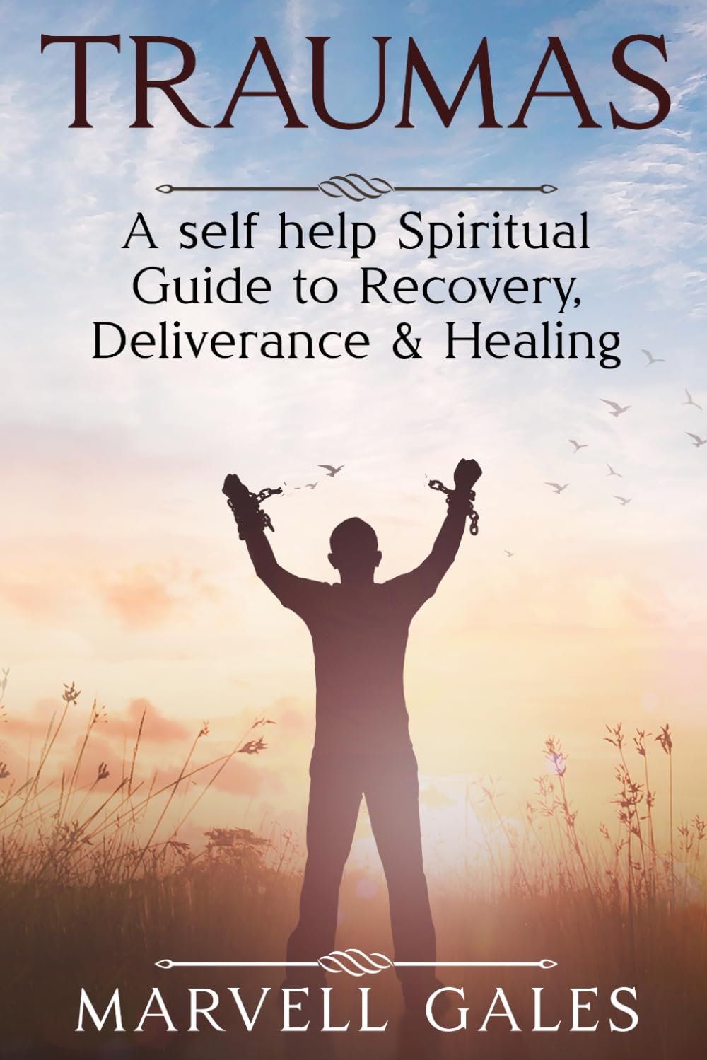 Traumas: A self-help guide to Recovery, deliverance & Healing