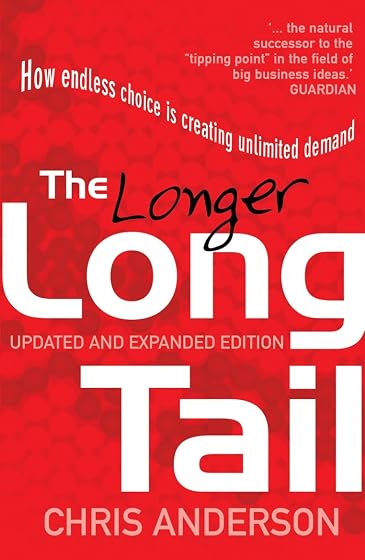 The Long Tail : How Endless Choice Is Creating Unlimited Demand