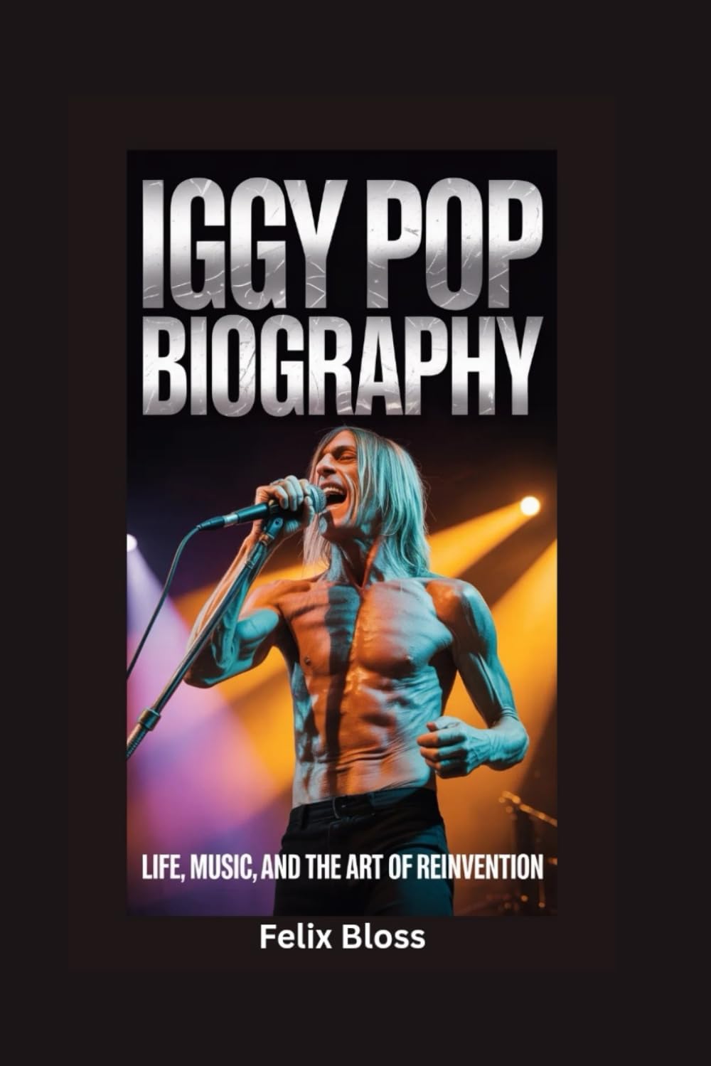 IGGY POP BIOGRAPHY: Life, Music, and the Art of Reinvention