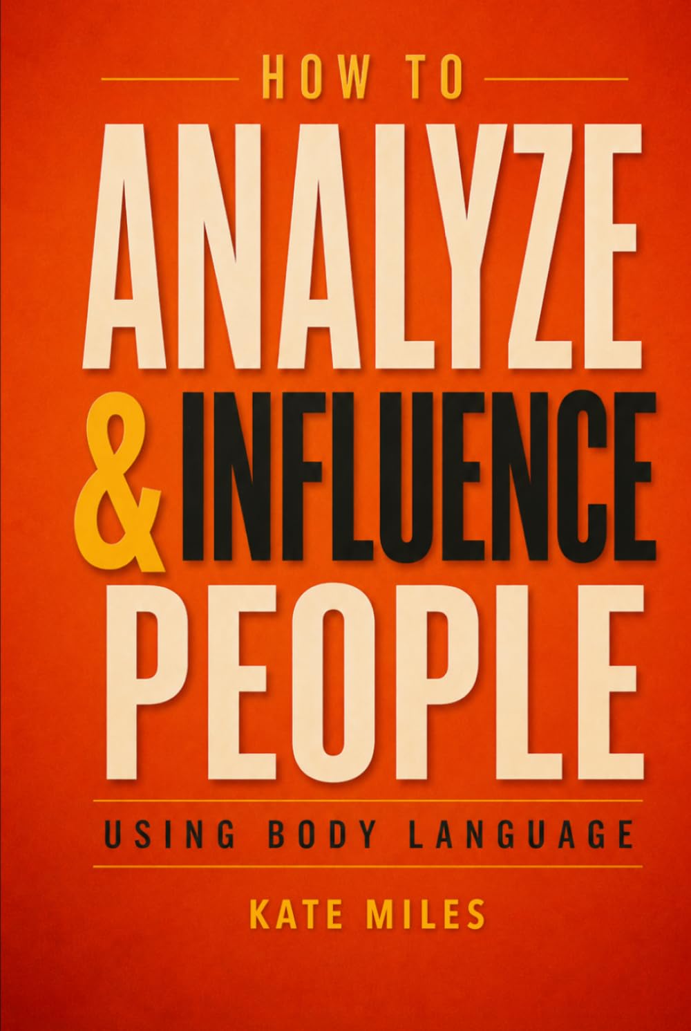 How To Analyze & Influence People Using Body Language