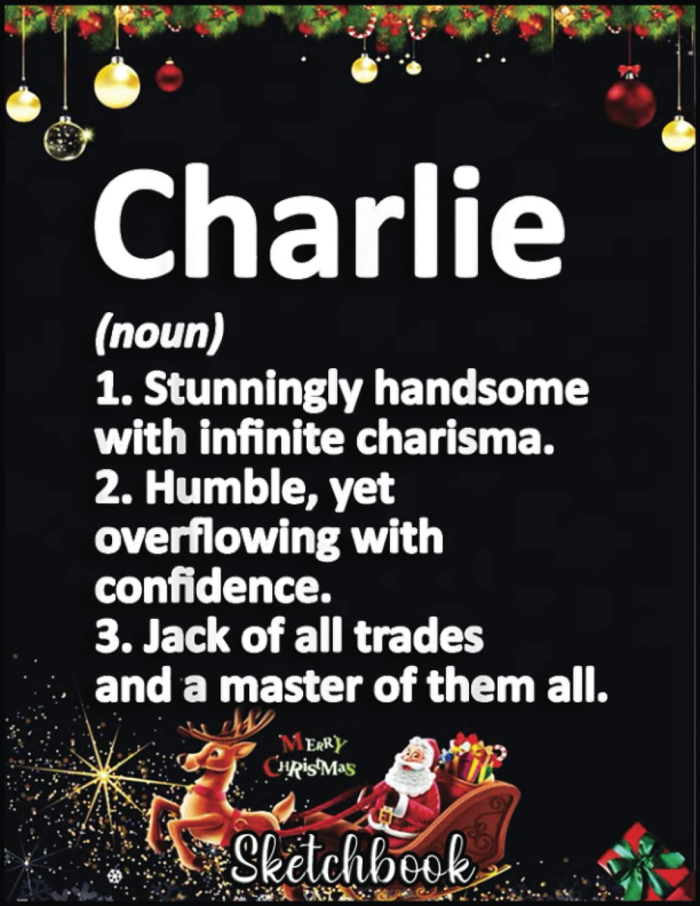 Christmas Sketch Book: CHARLIE Definition Personalized Name Funny Birthday Gift, 120 Pages Help You Design Your Ideas Size 8.5 x 11 Inches Sketchbook
