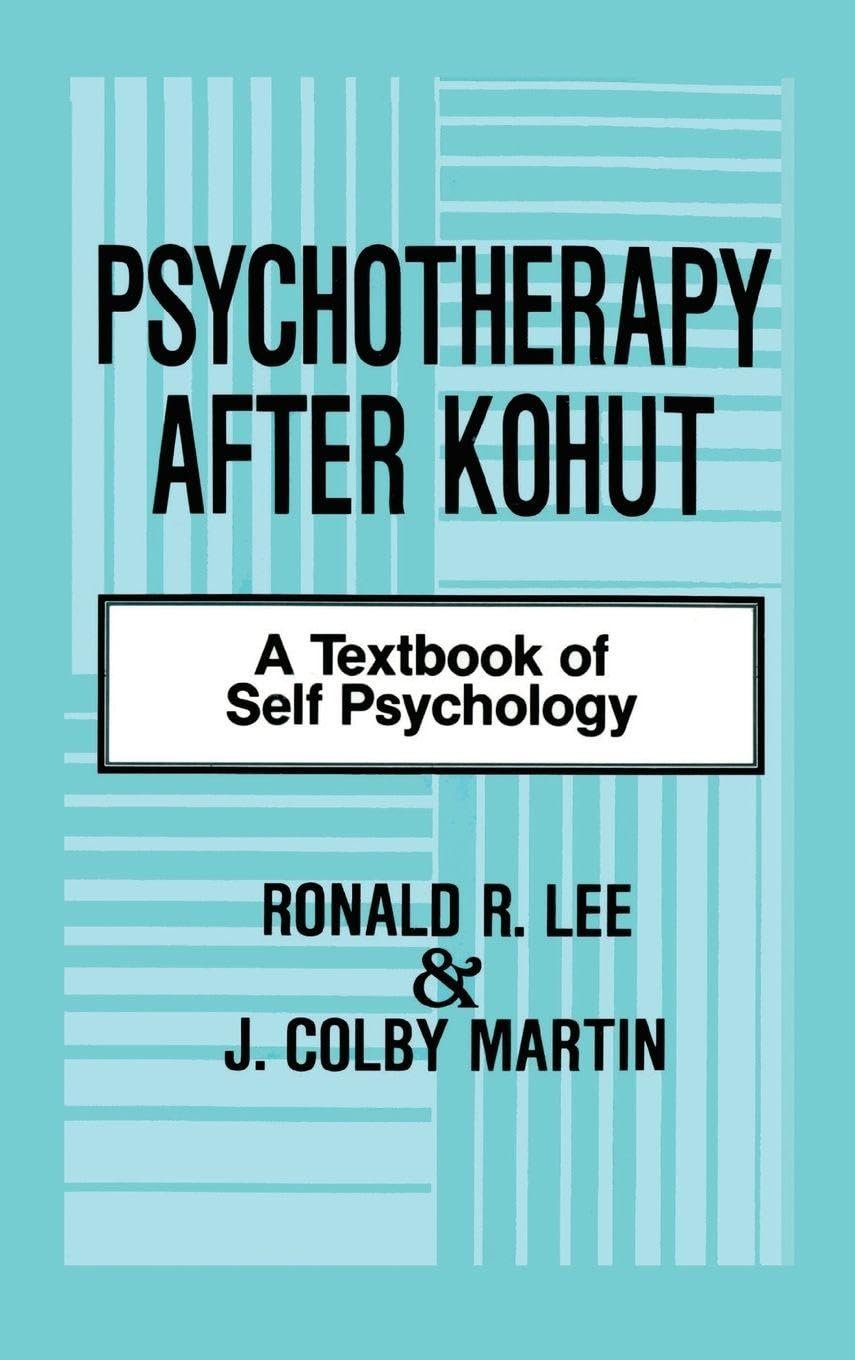 Psychotherapy After Kohut: A Textbook of Self Psychology