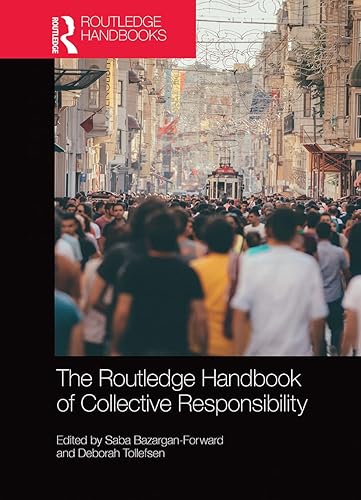The Routledge Handbook of Collective Responsibility (Routledge Handbooks in Philosophy)