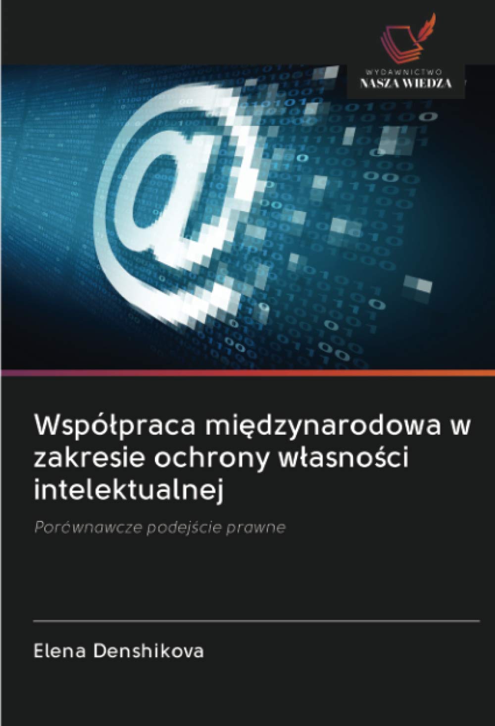 Wspó¿praca mi¿dzynarodowa w zakresie ochrony w¿asno¿ci intelektualnej: Porównawcze podej¿cie prawne