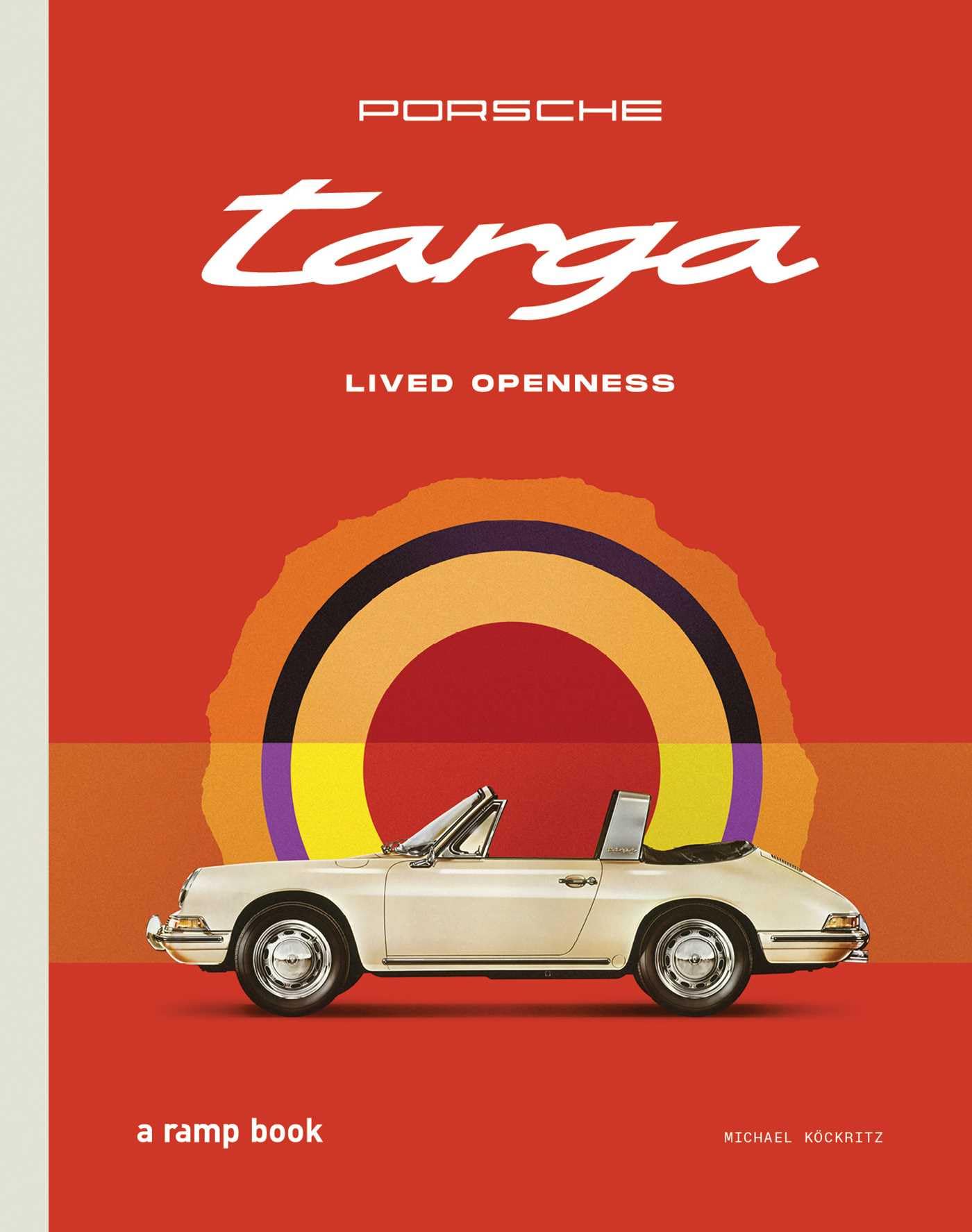 Porsche Targa Lived Openness by Michael Köckritz (Hardback Book)
