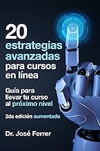 20 estrategias avanzadas para cursos en línea: Guía para llevar tu curso al próximo nivel (Serie: Todo lo que necesitas sa...