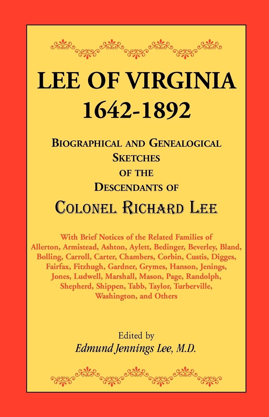 Lee of Virginia, 1642-1892: Biographical and Genealogical Sketches of the Descendants of Colonel Richard Lee