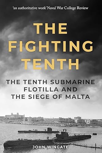 The Fighting Tenth: The Tenth Submarine Flotilla and the Siege of Malta