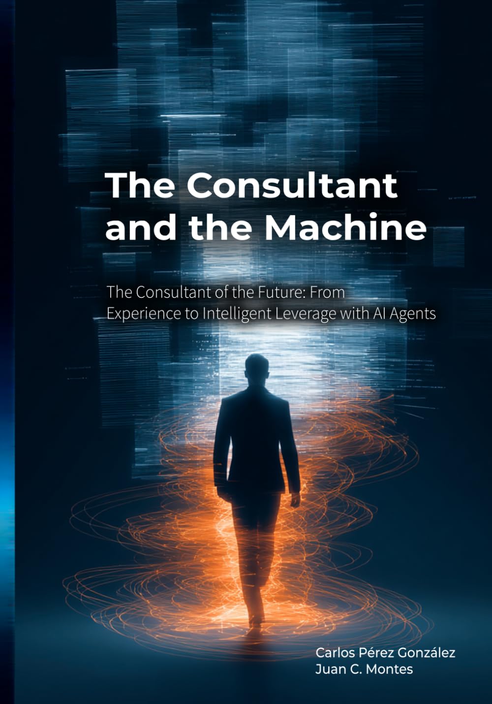 The Consultant and the Machine: The consultant of the future: from expertise to intelligent leverage with AI agents (The Professional and the Machine)