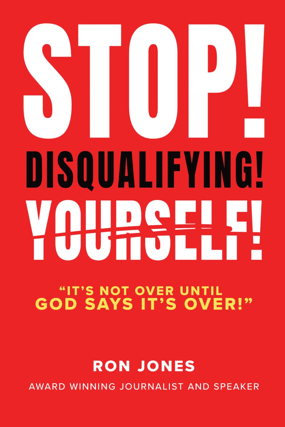 STOP DISQUALIFYING YOURSELF: It's not over until God says it's over!      Paperback – March 19, 2026