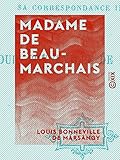  Madame de Beaumarchais: D\'après sa correspondance inédite