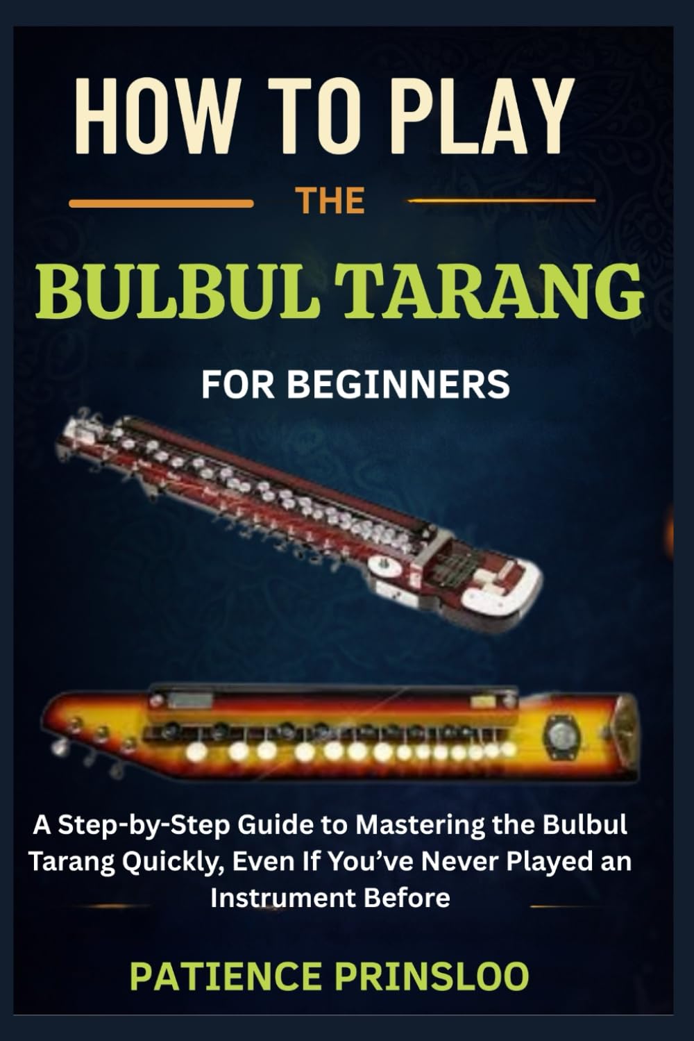How To Play The Bulbul Tarang For Beginner: A Step-by-Step Guide to Mastering the Bulbul Tarang Quickly, Even If You’ve Never Played an Instrument Before