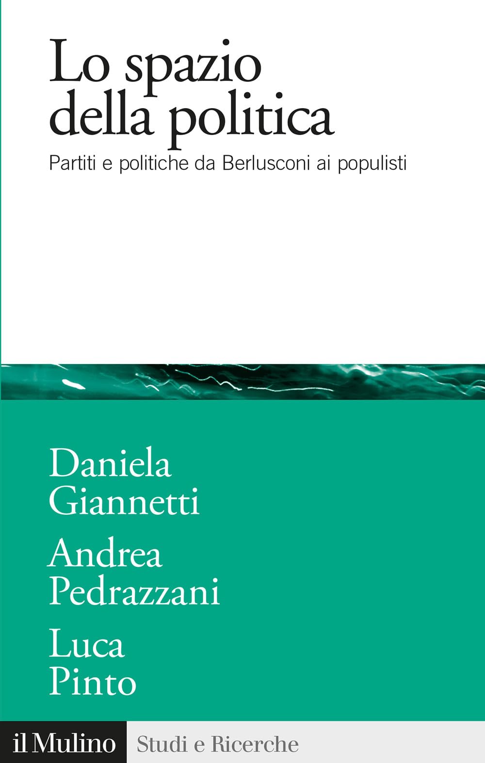Lo spazio della politica. Partiti e politiche da Berlusconi ai populisti