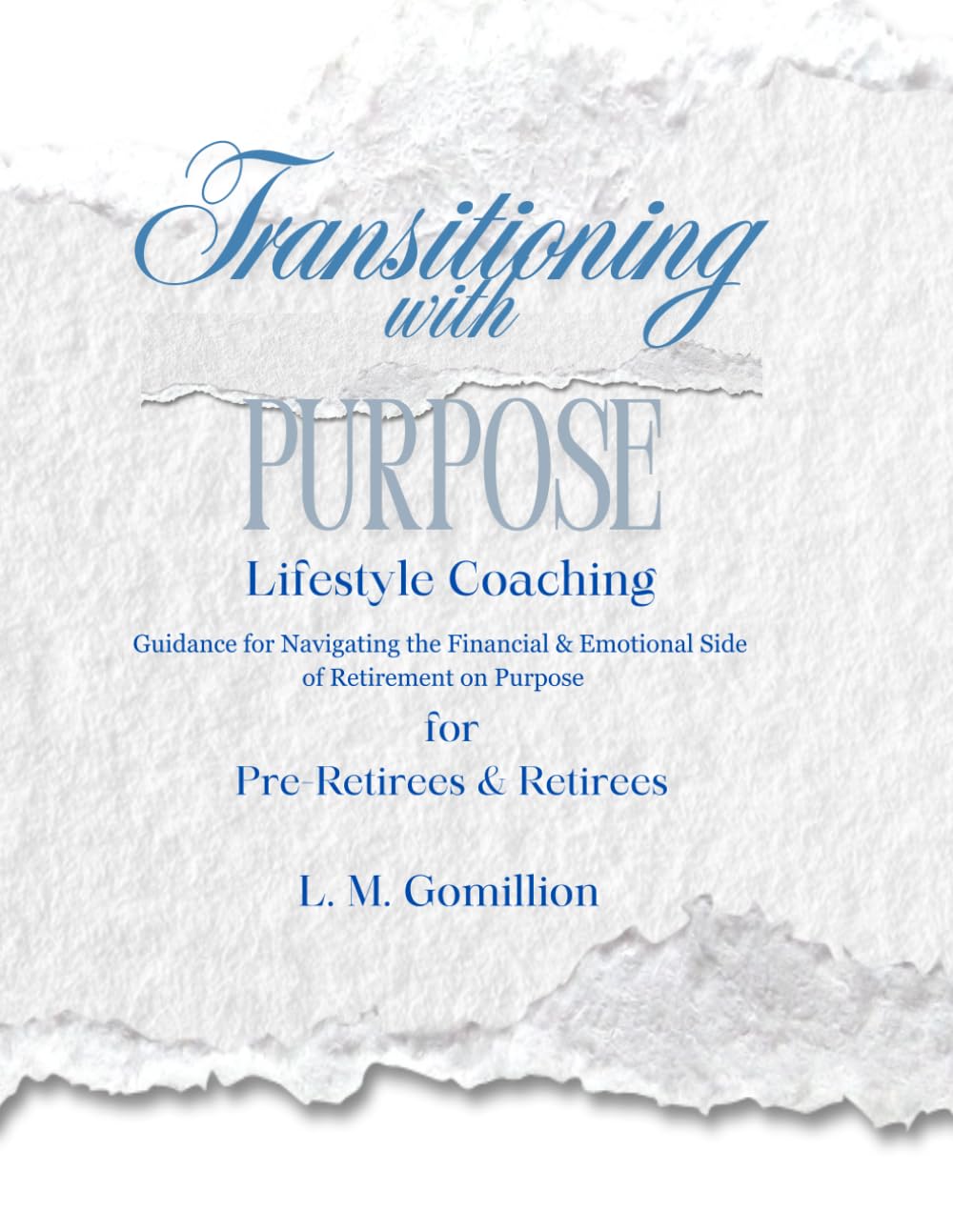 Transitioning with Purpose: Lifestyle Coaching for Pre-Retirees and Retirees: Your Next Chapter Guided with Purpose