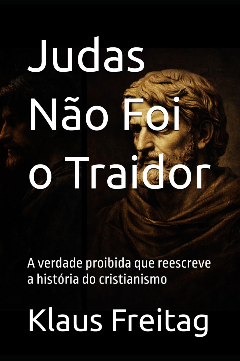 Judas Não Foi o Traidor: A verdade proibida que reescreve a história do cristianismo (Gnosticismo)