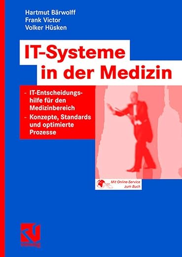 IT-Systeme in der Medizin: IT-Entscheidungshilfe für den Medizinbereich - Konzepte, Standards und optimierte Prozesse (German Edition)