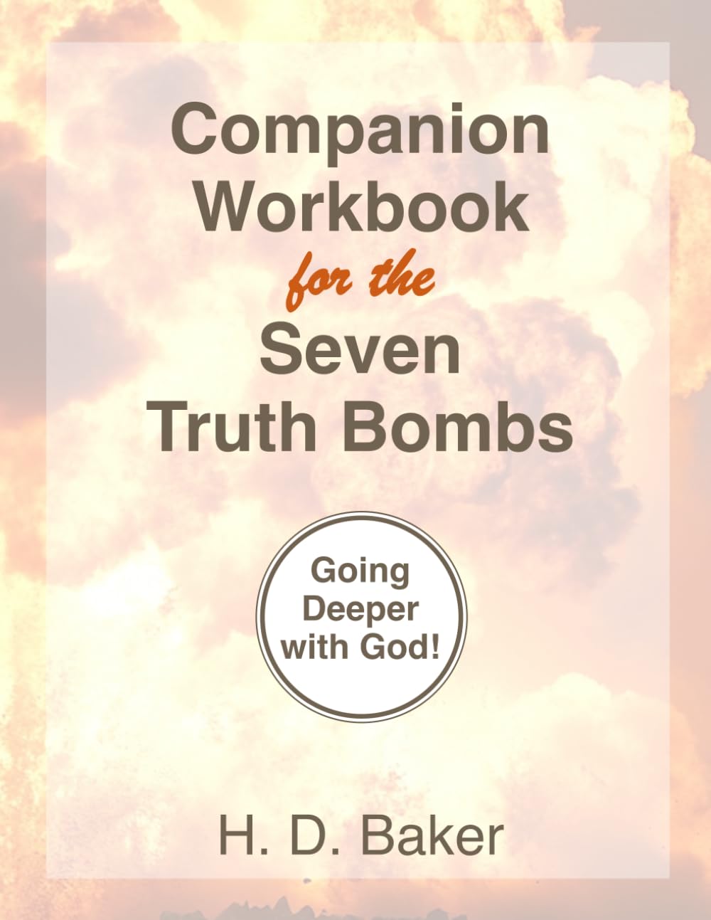 Companion Workbook for the Seven Truth Bombs: Going Deeper with God!