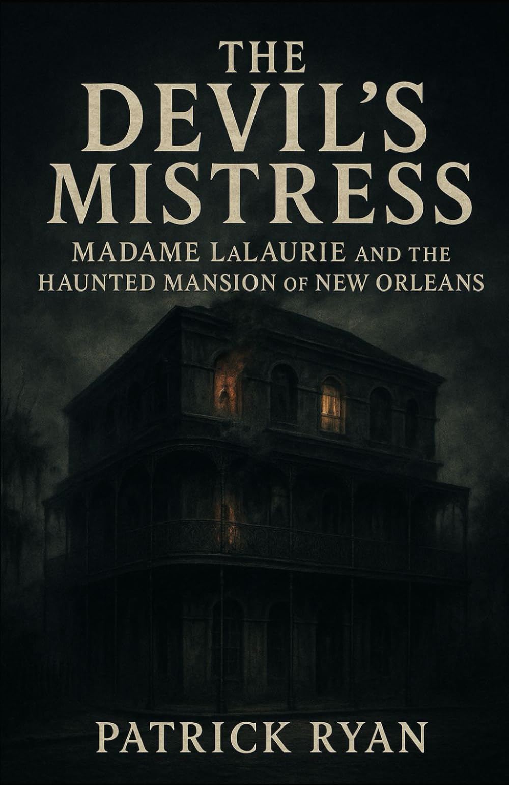 The Devil’s Mistress: Madame LaLaurie and the Haunted Mansion of New Orleans (Monsters Among Us)