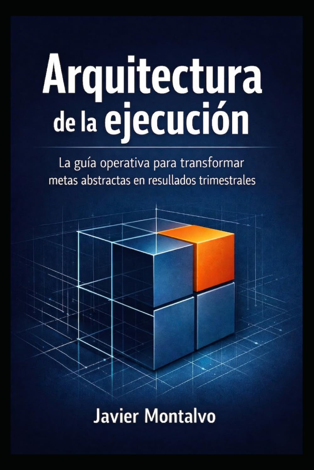 Arquitectura de la ejecución: El sistema para recuperar el control de tu agenda: La guía operativa para transformar metas abstractas en resultados trimestrales