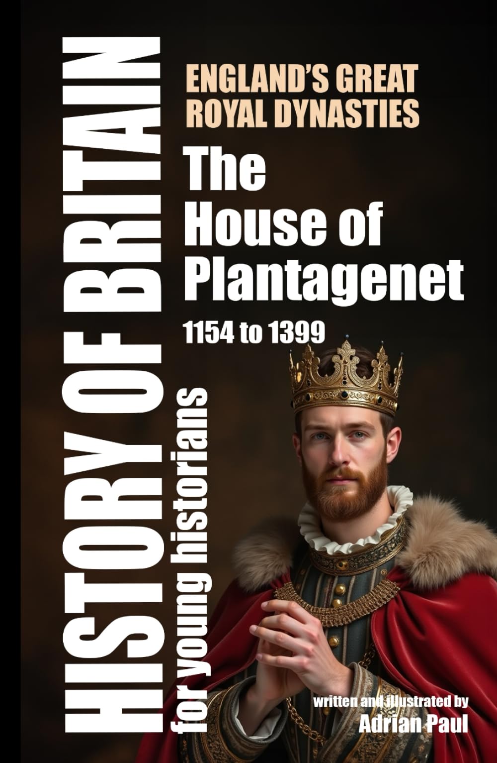 The House of Plantagenet: England’s Great Royal Dynasties (History of Britain for Young Historians)