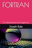 FORTRAN: An Introduction for Beginners
