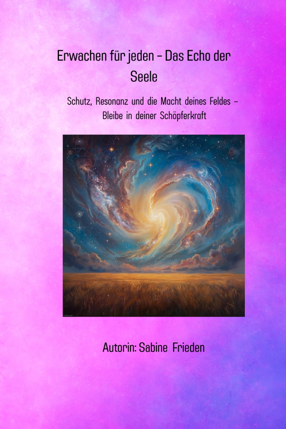 Erwachen für jeden – Das Echo der Seele: Band 3: Schutz, Resonanz und die Macht deines Feldes – Bleibe in deiner Schöpferkraft