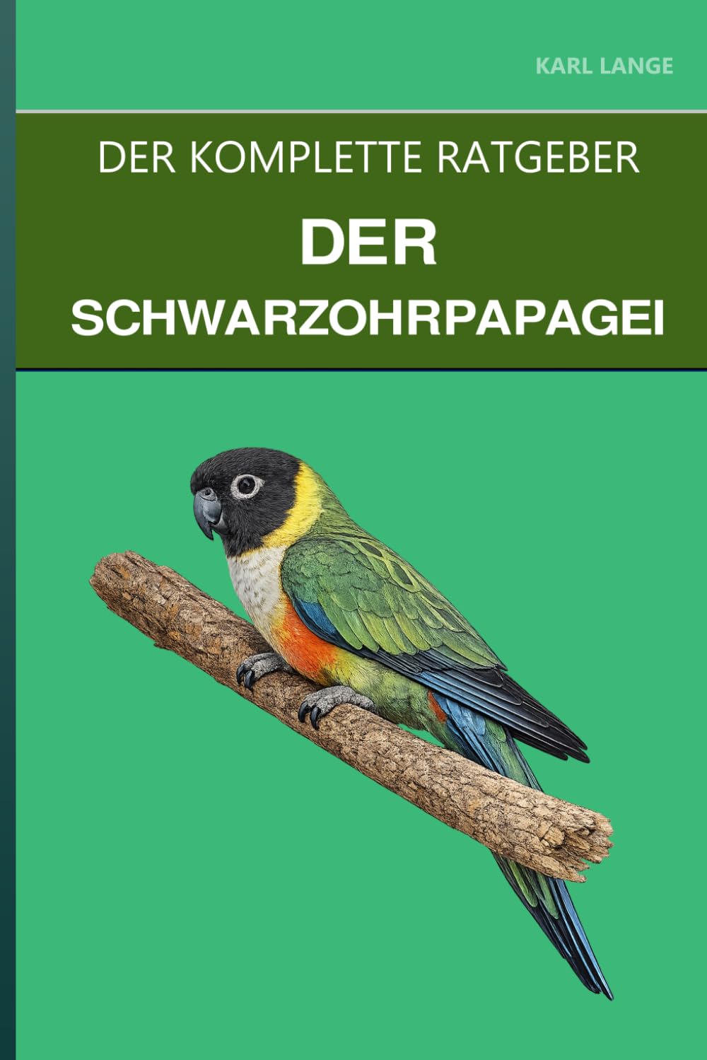 Der Schwarzohrpapagei: Ein kompletter Leitfaden für Pflege, Stress, Keuchen und den idealen Wohnungspapagei
