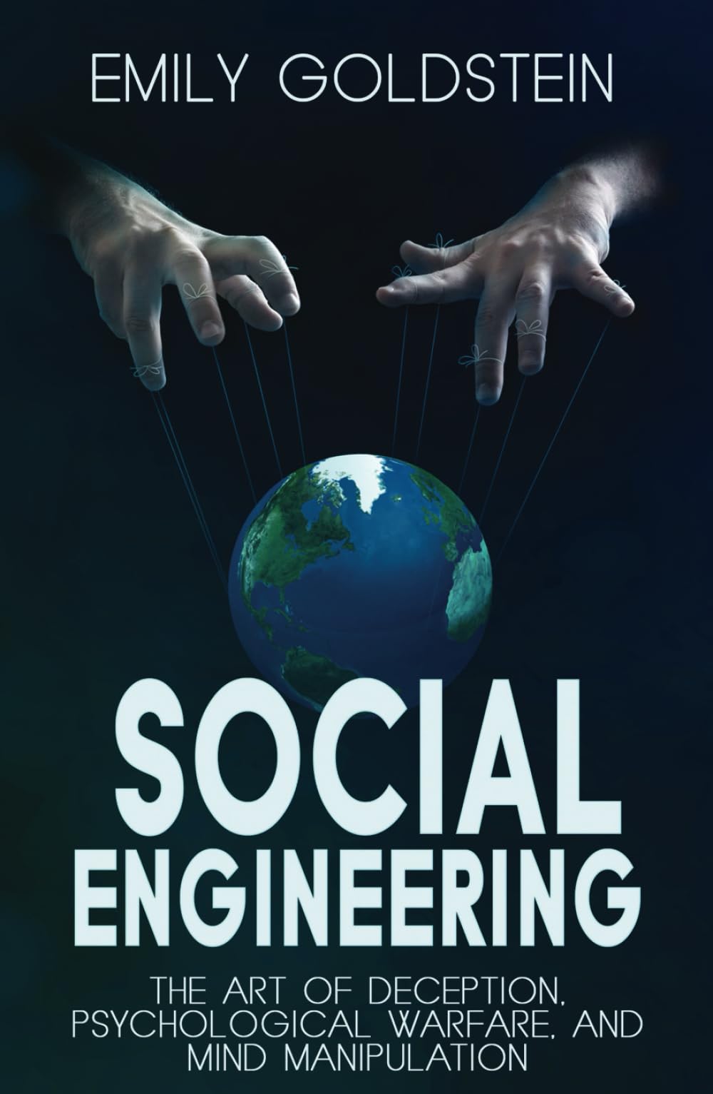 Social Engineering: The Art of Deception, Psychological Warfare, and Mind Manipulation