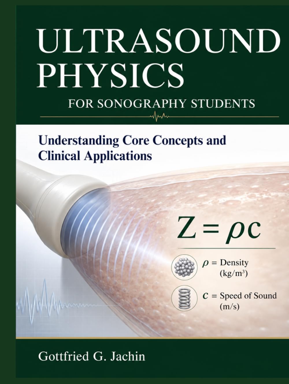 ULTRASOUND PHYSICS FOR SONOGRAPHY STUDENTS: Understanding Core Concepts and Clinical Applications
