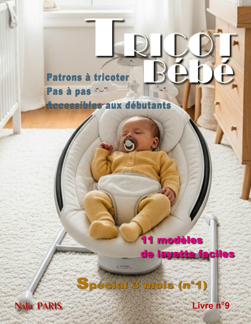 Tricot bébé 3 mois – 11 modèles de layette faciles / Livre n° 9: Patrons à tricoter pas à pas, accessibles aux débutants (TRICOT BÉBÉ - CATALOGUE LAYETTE - PATRON À TRICOTER)