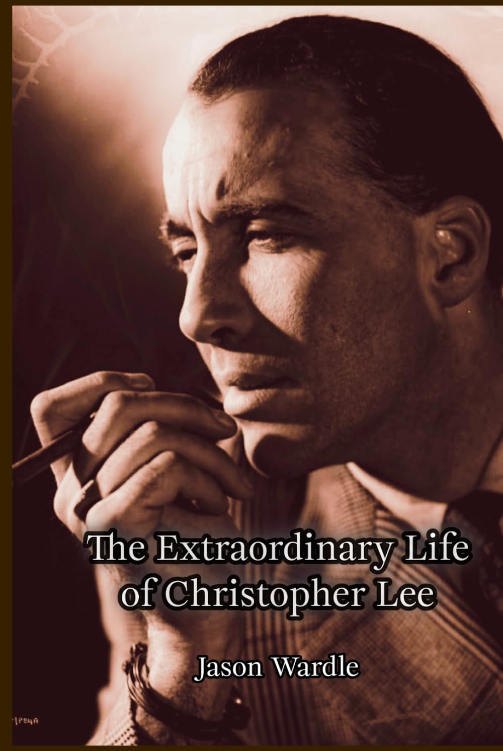 The Extraordinary Life of Christopher Lee: Actor, Gentleman, Legend (The Myths and the Machine)
