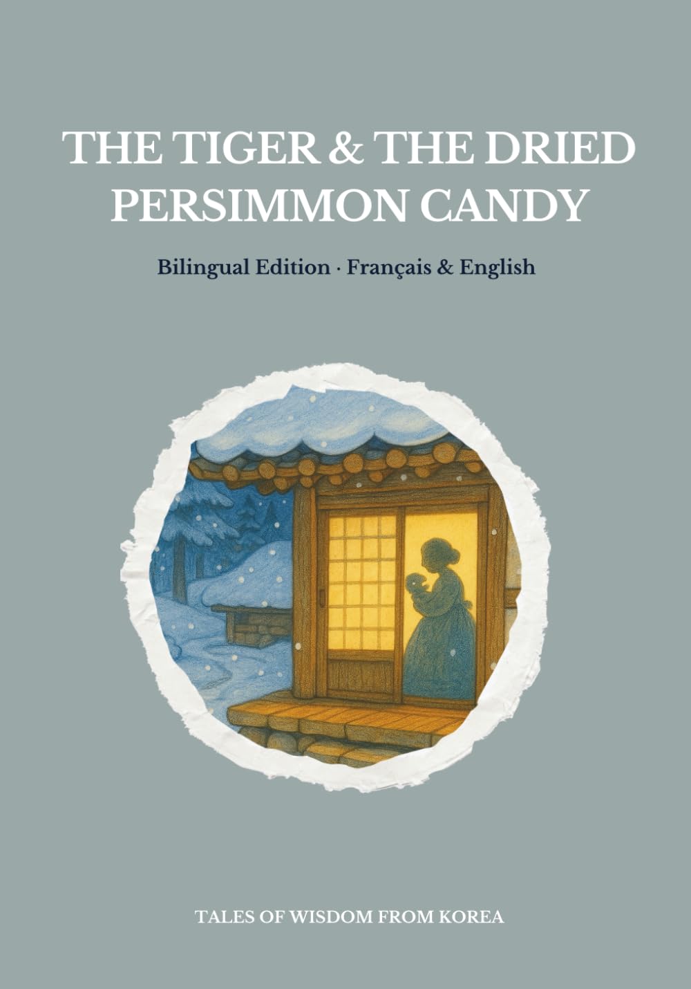 THE TIGER & THE DRIED PERSIMMON CANDY: Bilingual Edition Francais English - Perfect for kids and language learners