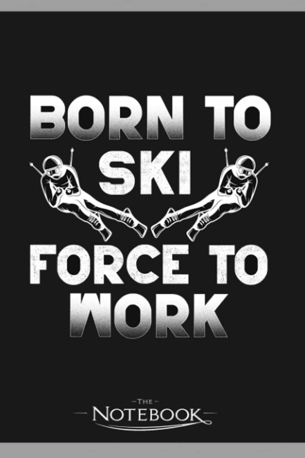 Notebook: Funny Skier Skiing Born To Ski: Notebook Journal , Planner, Diary 6x9 , 120 Pages| Perfect As A Gift