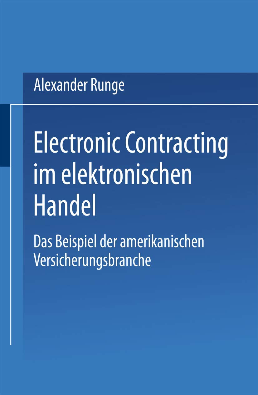 Electronic Contracting im elektronischen Handel: Das Beispiel der amerikanischen Versicherungsbranche (Gabler Edition Wissenschaft) (German Edition)