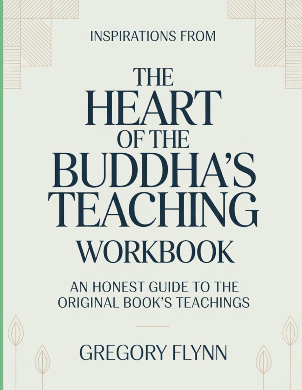 Inspirations From The Heart Of The Buddha's Teaching: An Honest Guide To The Original Book’s Teachings