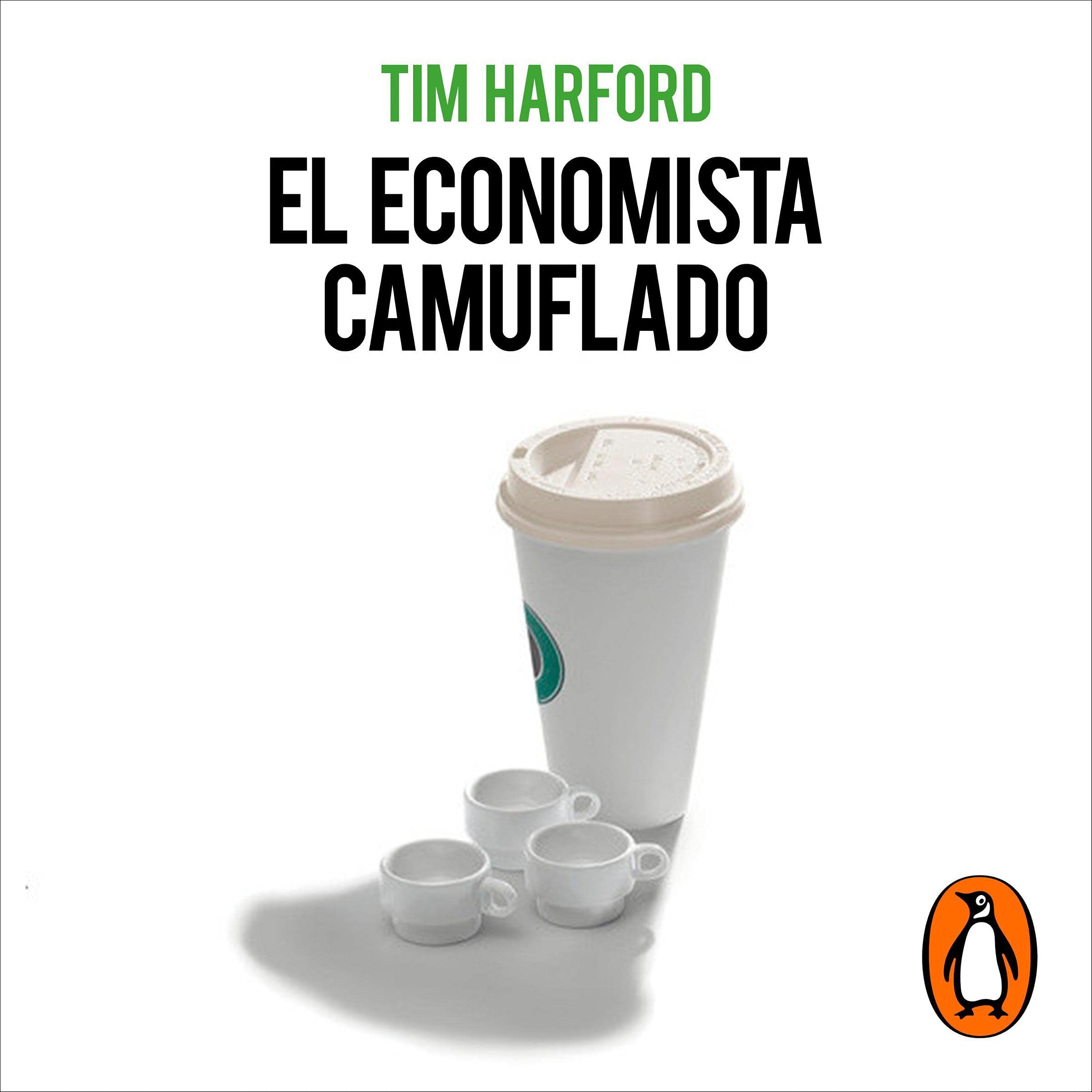 El economista camuflado (edición revisada y actualizada) [The Undercover Economist]