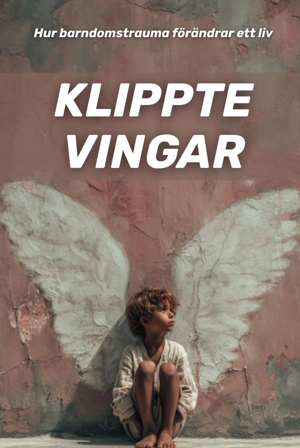 Klippte vingar: hur barndomstrauma förändrar ett liv