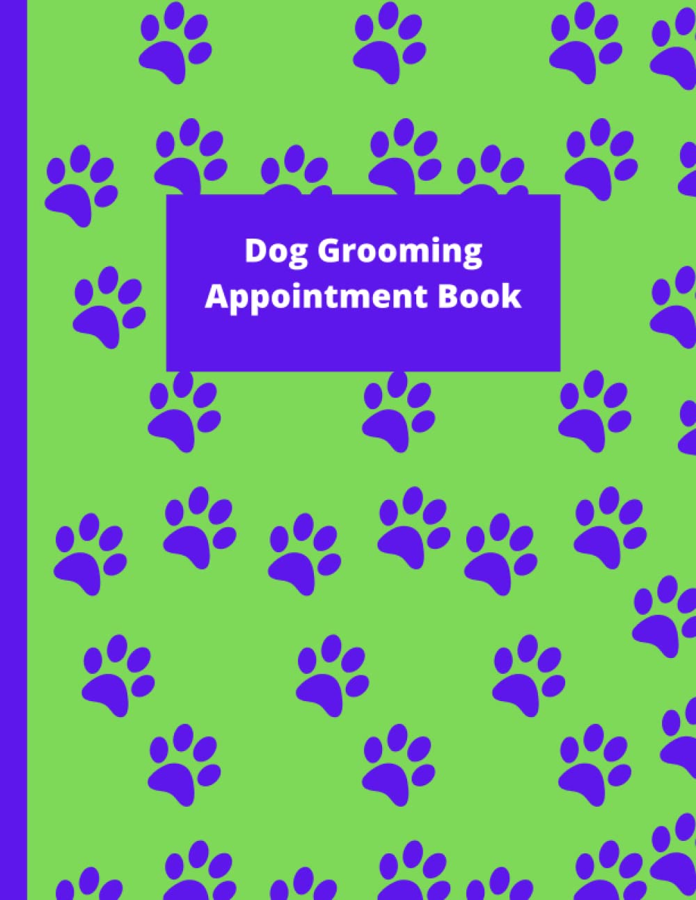 Dog Grooming Appointment Book: Appointment Planner or Diary for Professional Dog Groomers, Plus Regular Client Data Log