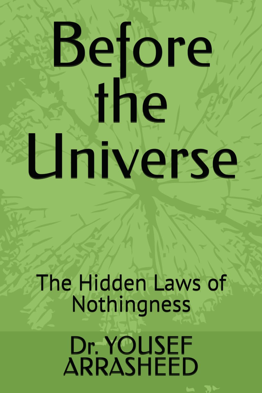 Before the Universe: The Hidden Laws of Nothingness (COSMIC EVOLUTION THEORY SERIES)