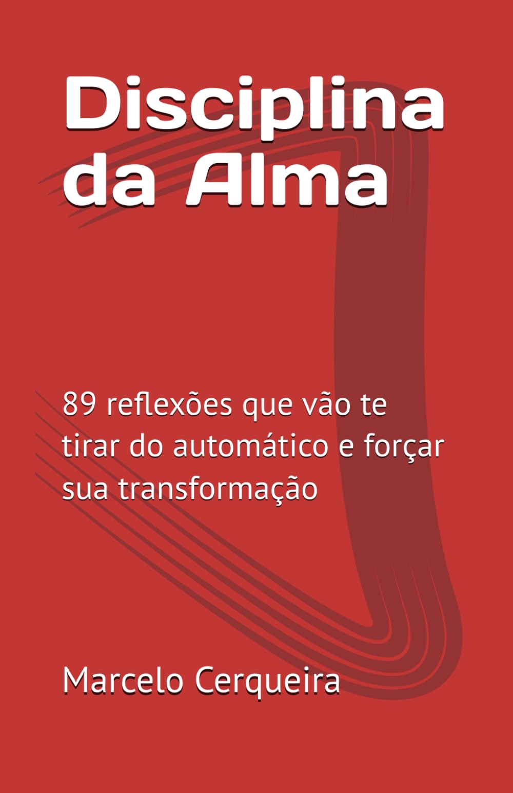 Disciplina da Alma: 89 reflexões que vão te tirar do automático e forçar sua transformação