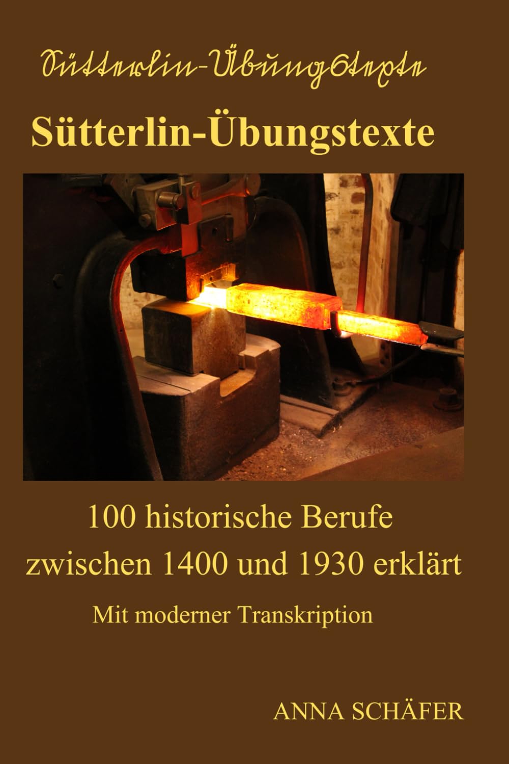 Sütterlin-Übungstexte - 100 historische Berufe zwischen 1400 und 1930 erklärt: Mit moderner Transkription