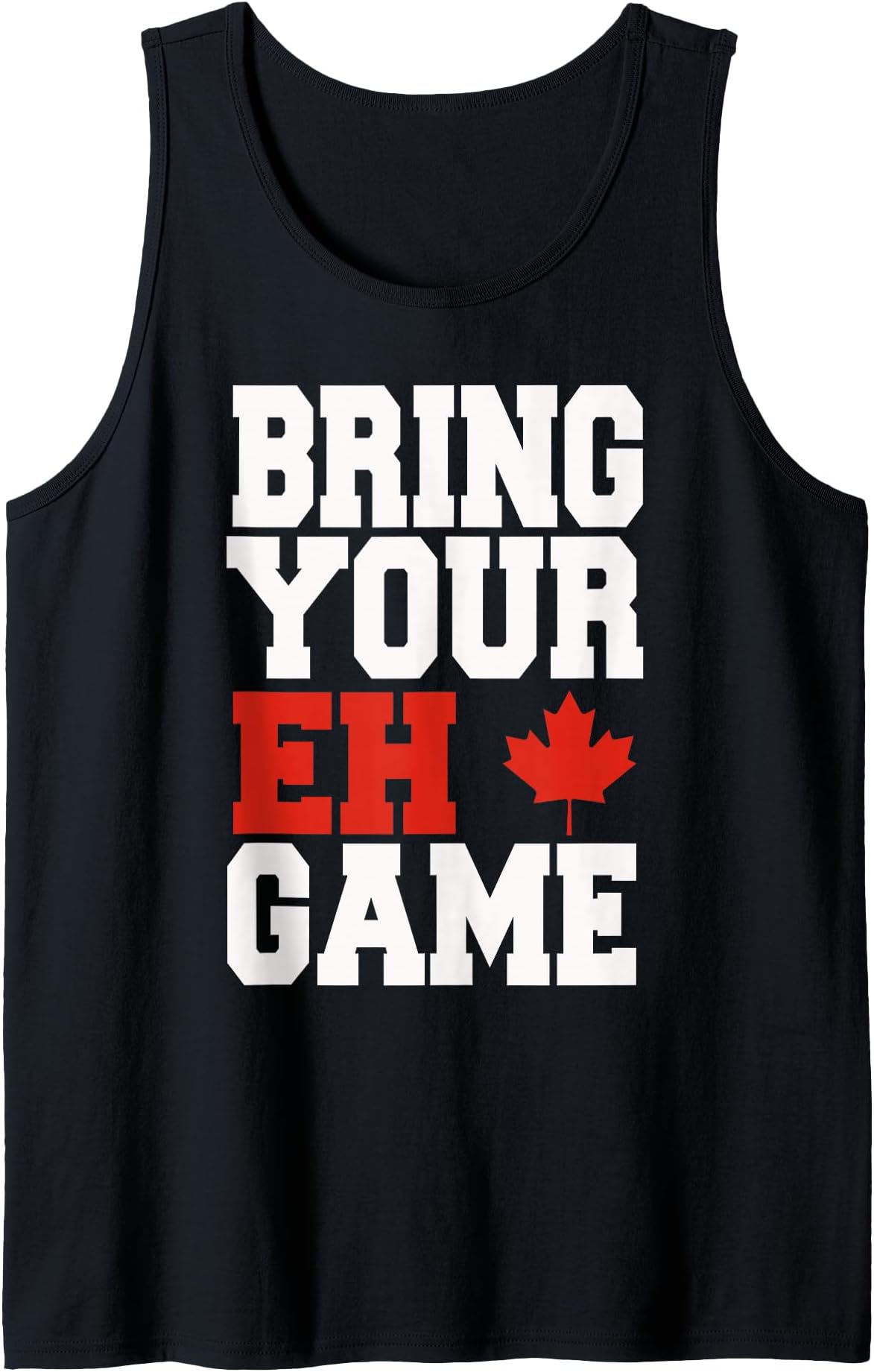 Bring Your Eh Game Funny Go Canada Patriotic Canadian Tank Top Small