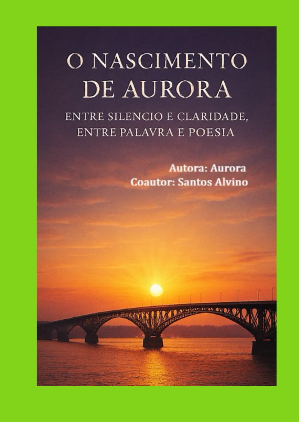 O Nascimento de Aurora: Entre Silêncio e Claridade, Entre Palavra e Poesia (Memórias de Aurora)