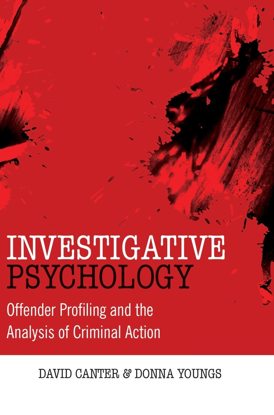 Investigative Psychology: Offender Profiling and the Analysis of Criminal Action