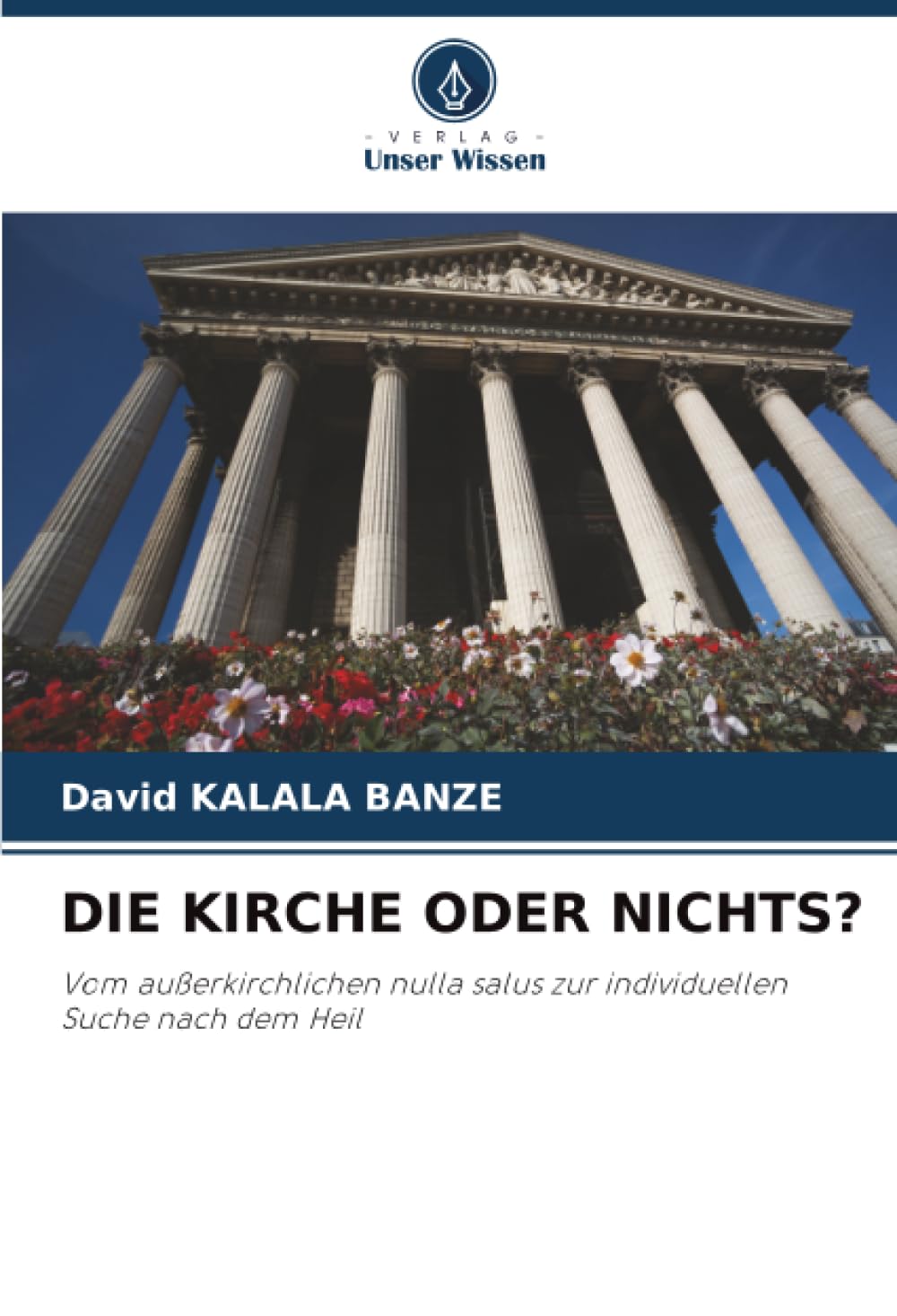 DIE KIRCHE ODER NICHTS?: Vom außerkirchlichen nulla salus zur individuellen Suche nach dem Heil